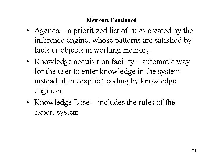 Elements Continued • Agenda – a prioritized list of rules created by the inference