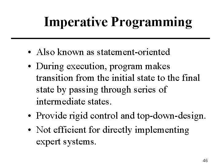 Imperative Programming • Also known as statement-oriented • During execution, program makes transition from