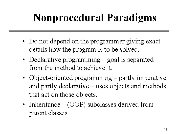Nonprocedural Paradigms • Do not depend on the programmer giving exact details how the