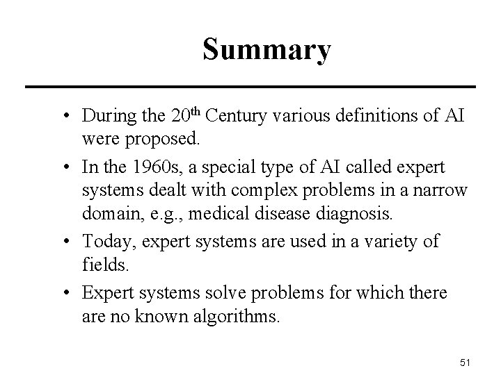 Summary • During the 20 th Century various definitions of AI were proposed. •