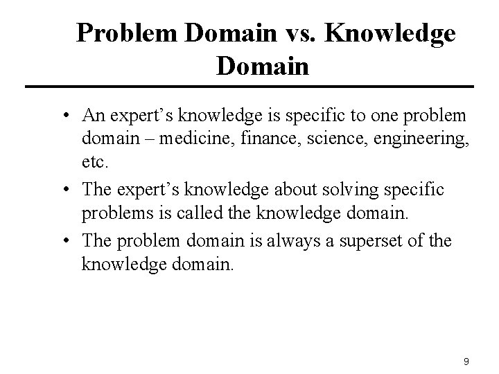Problem Domain vs. Knowledge Domain • An expert’s knowledge is specific to one problem