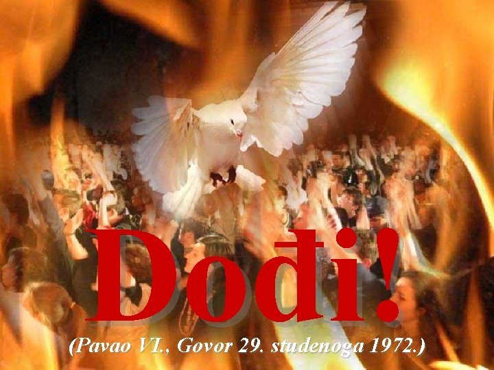 Dođi! (Pavao VI. , Govor 29. studenoga 1972. ) 