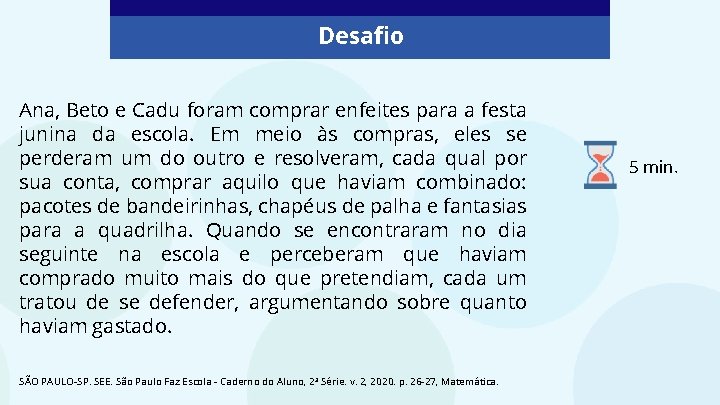 Desafio Ana, Beto e Cadu foram comprar enfeites para a festa junina da escola.