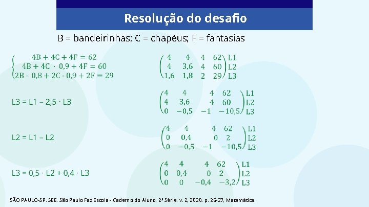 Resolução do desafio B = bandeirinhas; C = chapéus; F = fantasias SÃO PAULO-SP.