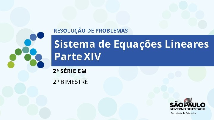 RESOLUÇÃO DE PROBLEMAS Sistema de Equações Lineares Parte XIV 2 a SÉRIE EM 2