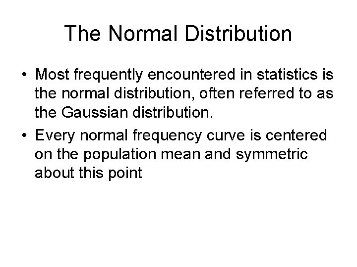 The Normal Distribution • Most frequently encountered in statistics is the normal distribution, often The Normal Distribution • Most frequently encountered in statistics is the normal distribution, often