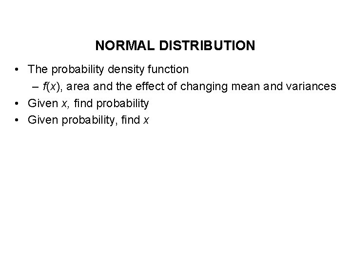 NORMAL DISTRIBUTION • The probability density function – f(x), area and the effect of NORMAL DISTRIBUTION • The probability density function – f(x), area and the effect of