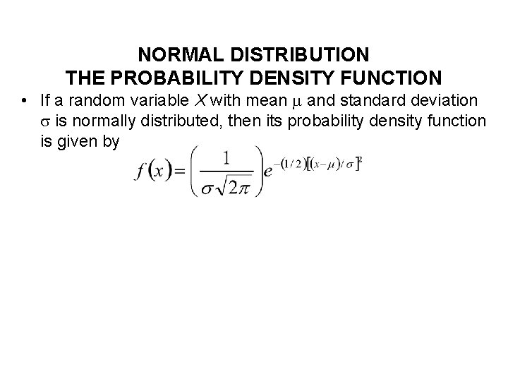 NORMAL DISTRIBUTION THE PROBABILITY DENSITY FUNCTION • If a random variable X with mean NORMAL DISTRIBUTION THE PROBABILITY DENSITY FUNCTION • If a random variable X with mean
