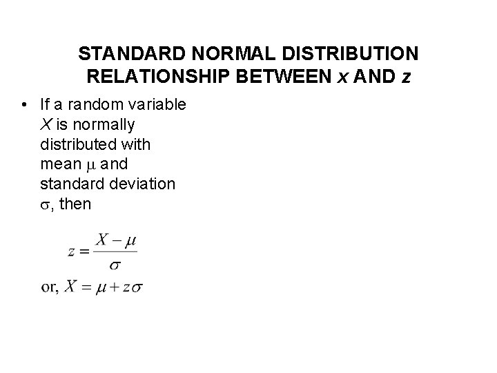 STANDARD NORMAL DISTRIBUTION RELATIONSHIP BETWEEN x AND z • If a random variable X STANDARD NORMAL DISTRIBUTION RELATIONSHIP BETWEEN x AND z • If a random variable X