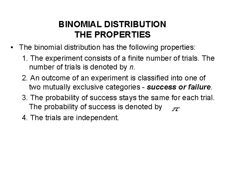 BINOMIAL DISTRIBUTION THE PROPERTIES • The binomial distribution has the following properties: 1. The BINOMIAL DISTRIBUTION THE PROPERTIES • The binomial distribution has the following properties: 1. The