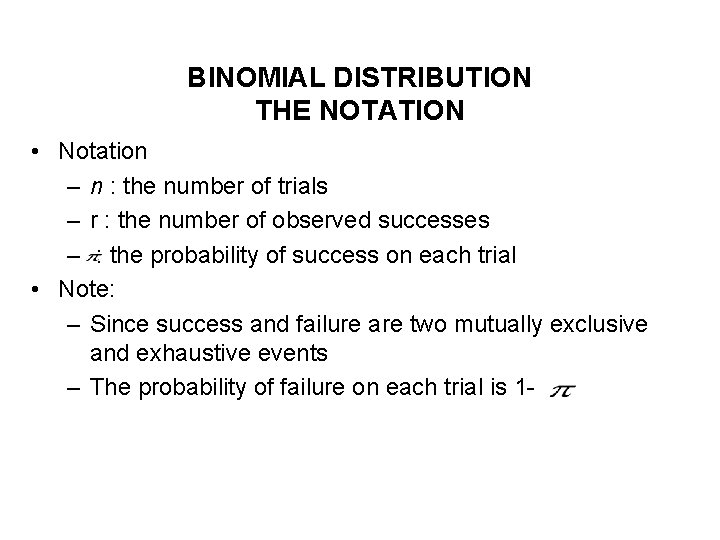 BINOMIAL DISTRIBUTION THE NOTATION • Notation – n : the number of trials – BINOMIAL DISTRIBUTION THE NOTATION • Notation – n : the number of trials –