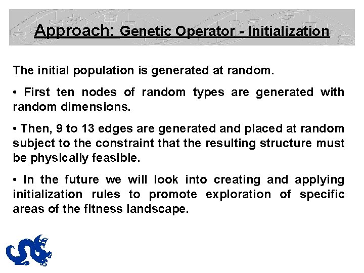 Approach: Genetic Operator - Initialization The initial population is generated at random. • First