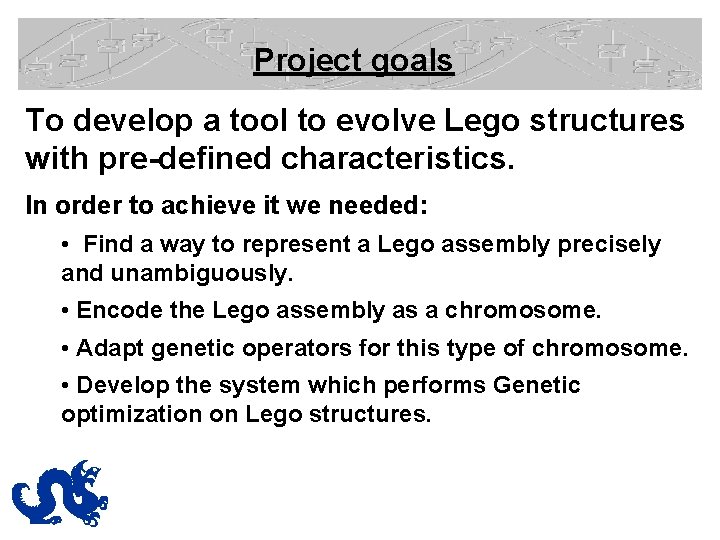 Project goals To develop a tool to evolve Lego structures with pre-defined characteristics. In