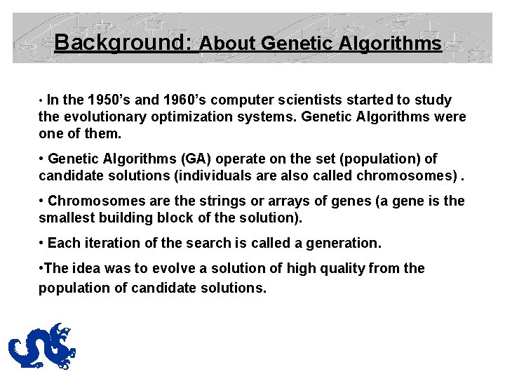 Background: About Genetic Algorithms • In the 1950’s and 1960’s computer scientists started to