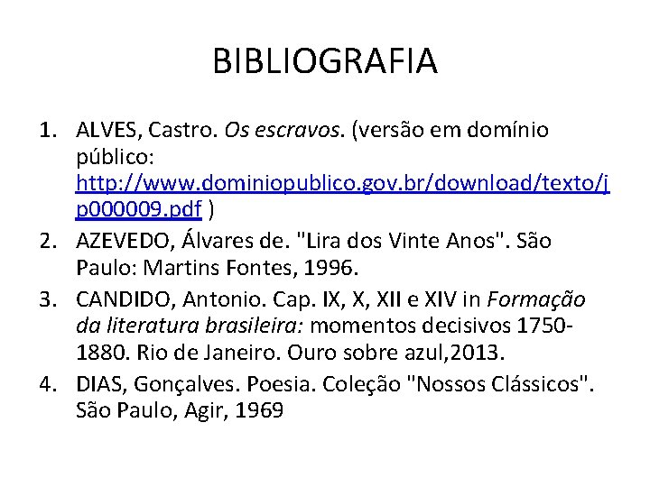 BIBLIOGRAFIA 1. ALVES, Castro. Os escravos. (versão em domínio público: http: //www. dominiopublico. gov.