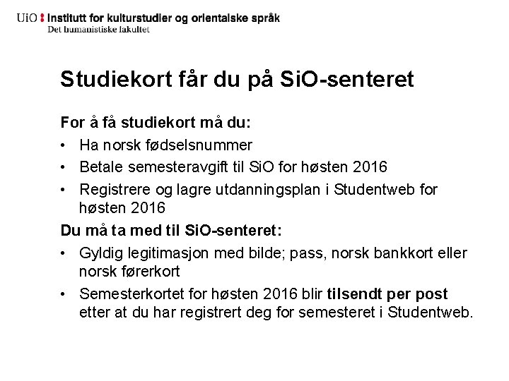 Studiekort får du på Si. O-senteret For å få studiekort må du: • Ha