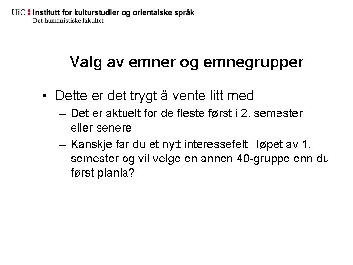 Valg av emner og emnegrupper • Dette er det trygt å vente litt med