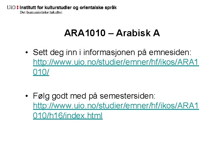 ARA 1010 – Arabisk A • Sett deg inn i informasjonen på emnesiden: http: