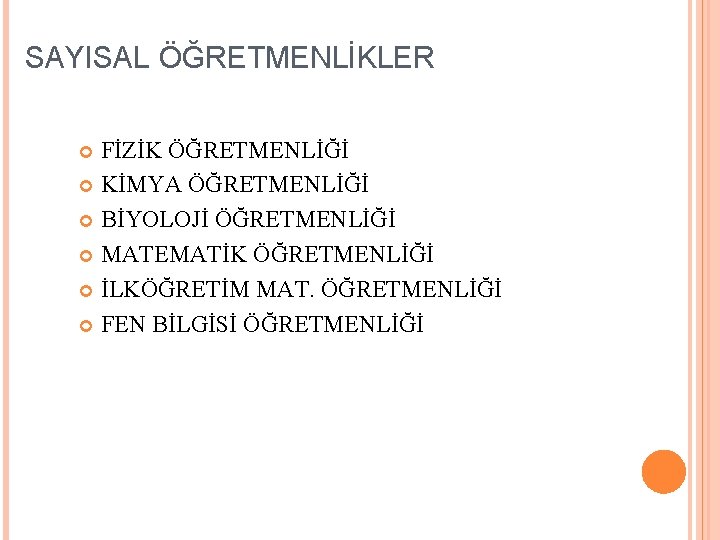 SAYISAL ÖĞRETMENLİKLER FİZİK ÖĞRETMENLİĞİ KİMYA ÖĞRETMENLİĞİ BİYOLOJİ ÖĞRETMENLİĞİ MATEMATİK ÖĞRETMENLİĞİ İLKÖĞRETİM MAT. ÖĞRETMENLİĞİ FEN