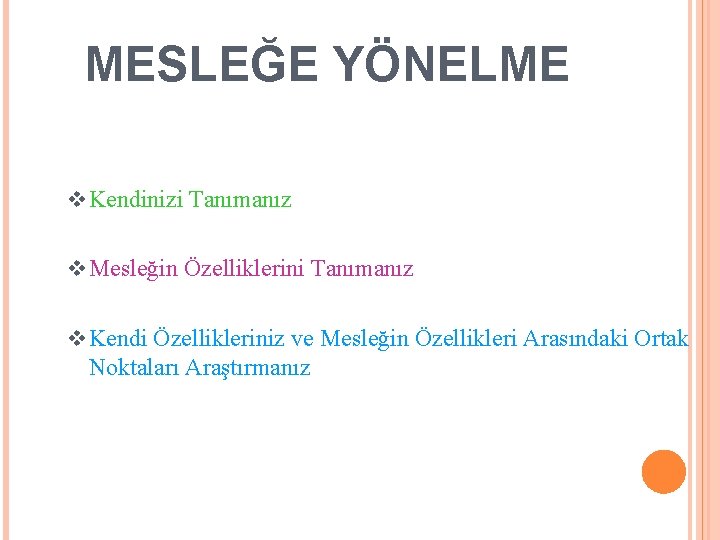 MESLEĞE YÖNELME v Kendinizi Tanımanız v Mesleğin Özelliklerini Tanımanız v Kendi Özellikleriniz ve Mesleğin