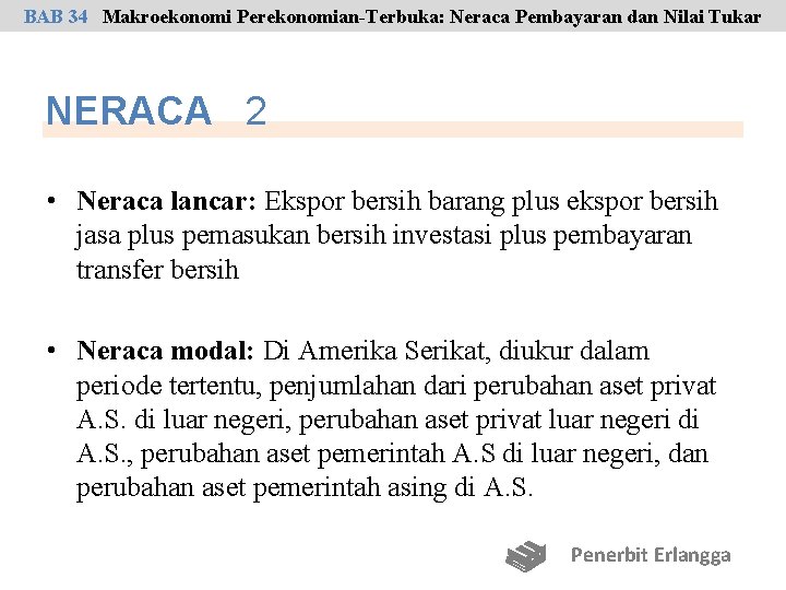 BAB 34 Makroekonomi Perekonomian-Terbuka: Neraca Pembayaran dan Nilai Tukar NERACA 2 • Neraca lancar: