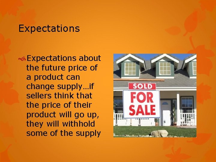 Expectations about the future price of a product can change supply…if sellers think that