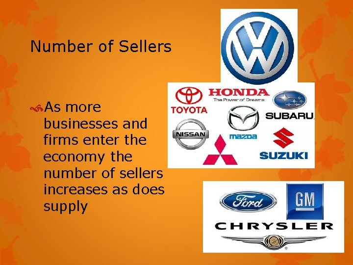 Number of Sellers As more businesses and firms enter the economy the number of