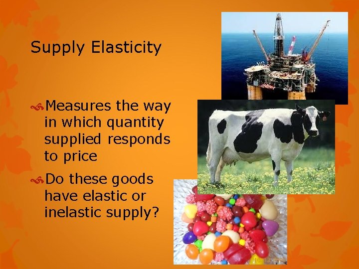 Supply Elasticity Measures the way in which quantity supplied responds to price Do these