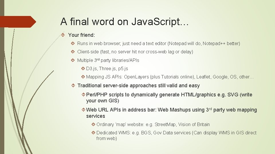 A final word on Java. Script… Your friend: Runs in web browser; just need