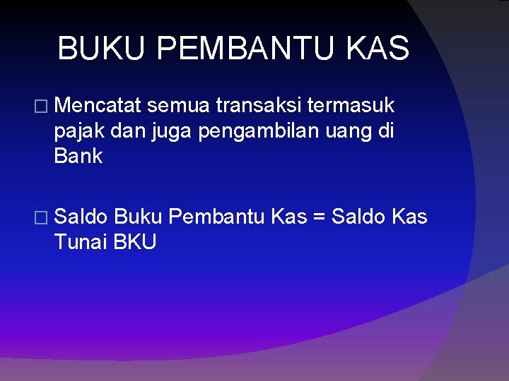 BUKU PEMBANTU KAS � Mencatat semua transaksi termasuk pajak dan juga pengambilan uang di