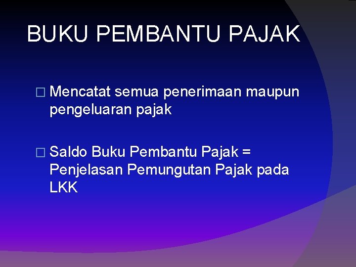 BUKU PEMBANTU PAJAK � Mencatat semua penerimaan maupun pengeluaran pajak � Saldo Buku Pembantu