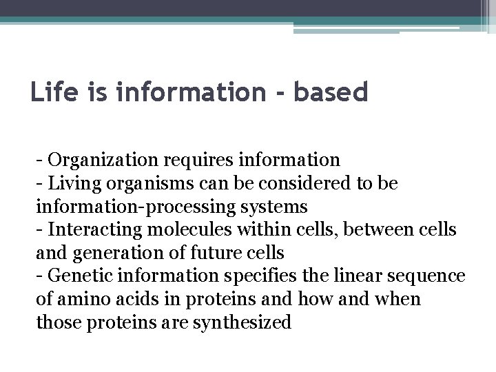Life is information - based - Organization requires information - Living organisms can be