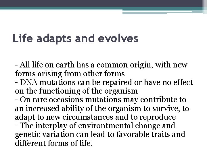 Life adapts and evolves - All life on earth has a common origin, with