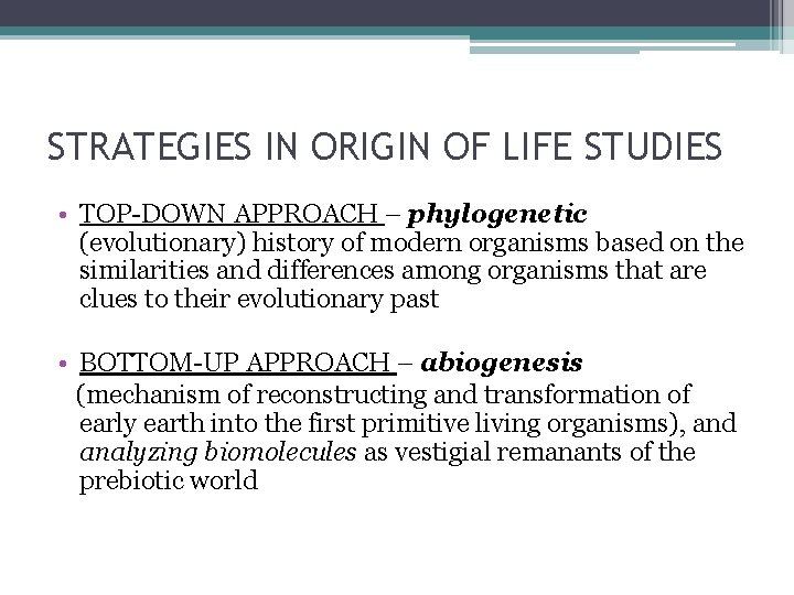 STRATEGIES IN ORIGIN OF LIFE STUDIES • TOP-DOWN APPROACH – phylogenetic (evolutionary) history of