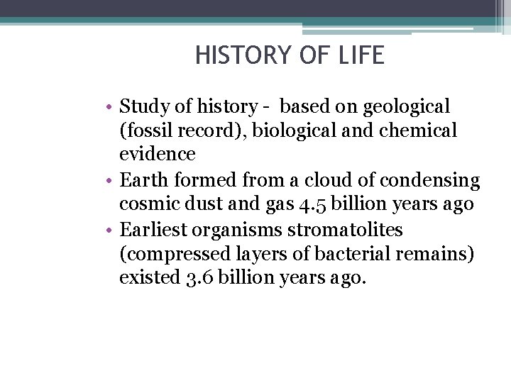HISTORY OF LIFE • Study of history - based on geological (fossil record), biological