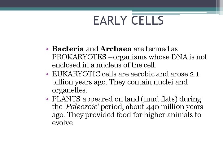 EARLY CELLS • Bacteria and Archaea are termed as PROKARYOTES –organisms whose DNA is