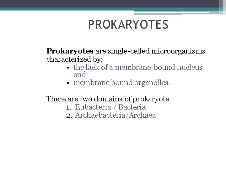 PROKARYOTES Prokaryotes are single-celled microorganisms characterized by: • the lack of a membrane-bound nucleus