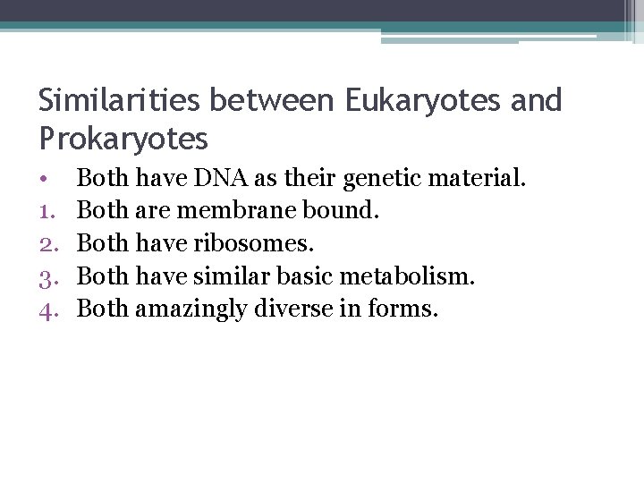 Similarities between Eukaryotes and Prokaryotes • 1. 2. 3. 4. Both have DNA as