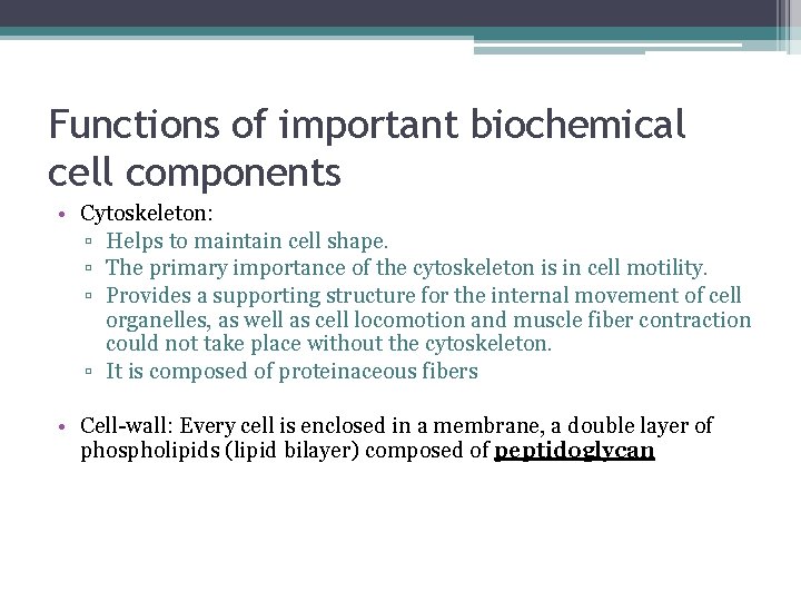 Functions of important biochemical cell components • Cytoskeleton: ▫ Helps to maintain cell shape.