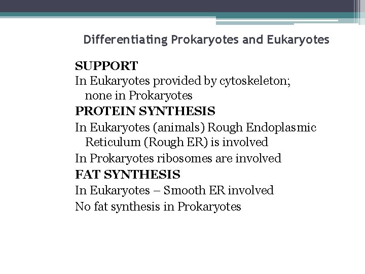 Differentiating Prokaryotes and Eukaryotes SUPPORT In Eukaryotes provided by cytoskeleton; none in Prokaryotes PROTEIN
