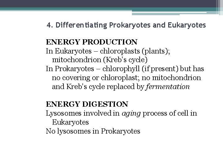 4. Differentiating Prokaryotes and Eukaryotes ENERGY PRODUCTION In Eukaryotes – chloroplasts (plants); mitochondrion (Kreb’s