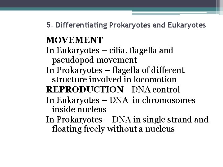 5. Differentiating Prokaryotes and Eukaryotes MOVEMENT In Eukaryotes – cilia, flagella and pseudopod movement