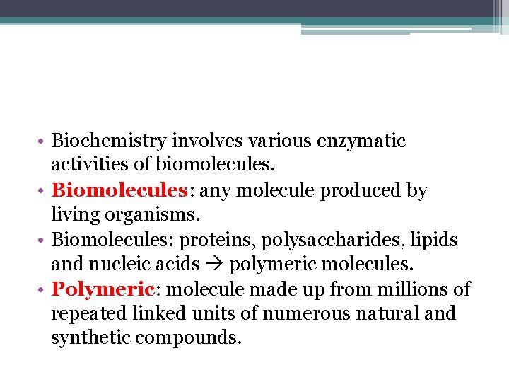  • Biochemistry involves various enzymatic activities of biomolecules. • Biomolecules: any molecule produced