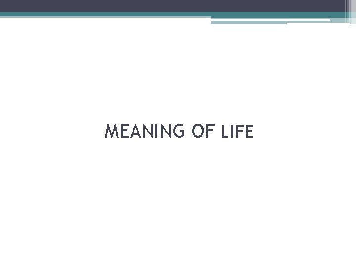 MEANING OF LIFE 