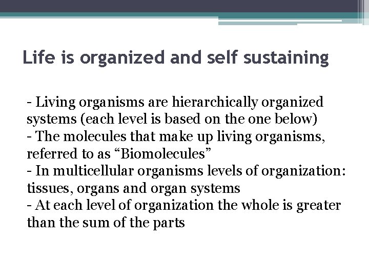 Life is organized and self sustaining - Living organisms are hierarchically organized systems (each