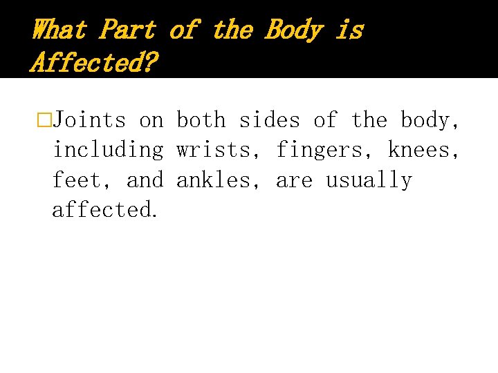 What Part of the Body is Affected? �Joints on both sides of the body,