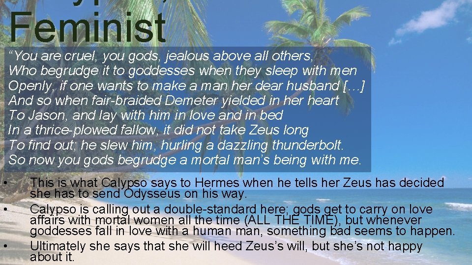 Feminist “You are cruel, you gods, jealous above all others, Who begrudge it to