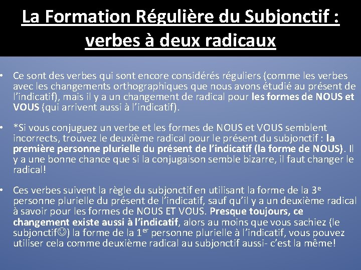 La Formation Régulière du Subjonctif : verbes à deux radicaux • Ce sont des