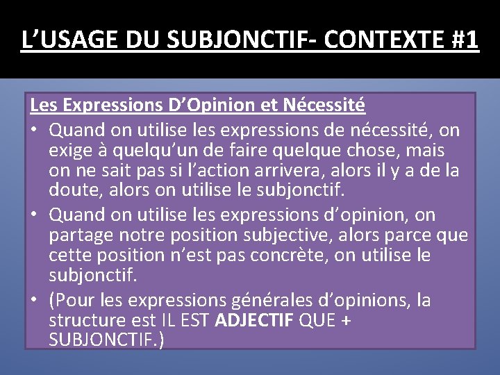 L’USAGE DU SUBJONCTIF- CONTEXTE #1 Les Expressions D’Opinion et Nécessité • Quand on utilise L’USAGE DU SUBJONCTIF- CONTEXTE #1 Les Expressions D’Opinion et Nécessité • Quand on utilise