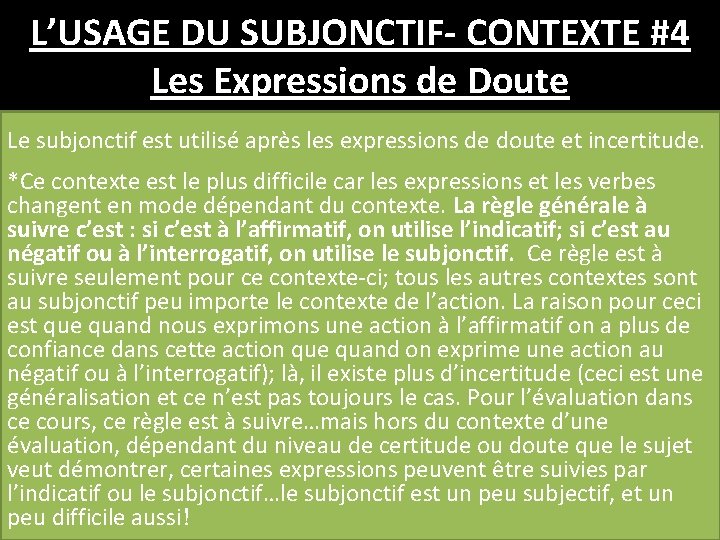 L’USAGE DU SUBJONCTIF- CONTEXTE #4 Les Expressions de Doute Le subjonctif est utilisé après